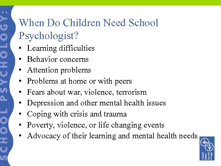 When Do Children Need School Psychologist? • • • Learning difficulties Behavior concerns Attention