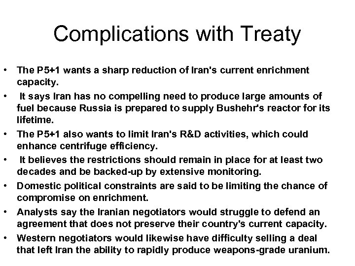Complications with Treaty • The P 5+1 wants a sharp reduction of Iran's current