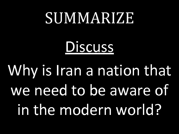 SUMMARIZE Discuss Why is Iran a nation that we need to be aware of