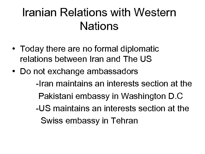 Iranian Relations with Western Nations • Today there are no formal diplomatic relations between
