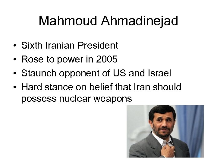 Mahmoud Ahmadinejad • • Sixth Iranian President Rose to power in 2005 Staunch opponent
