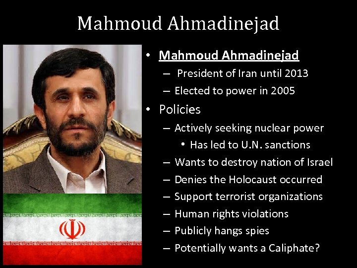 Mahmoud Ahmadinejad • Mahmoud Ahmadinejad – President of Iran until 2013 – Elected to
