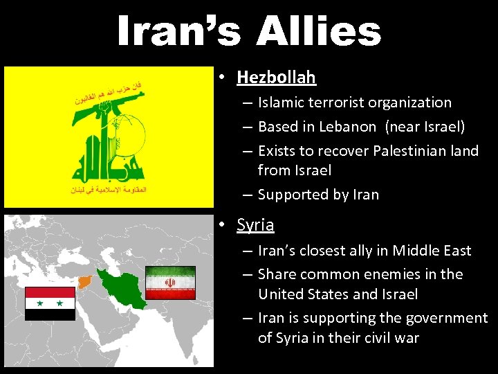 Iran’s Allies • Hezbollah – Islamic terrorist organization – Based in Lebanon (near Israel)