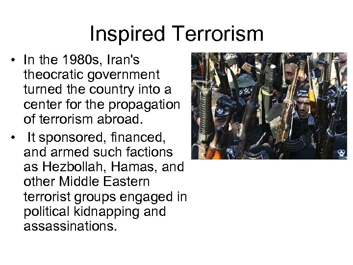 Inspired Terrorism • In the 1980 s, Iran's theocratic government turned the country into