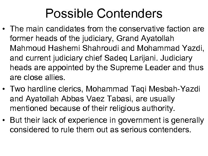 Possible Contenders • The main candidates from the conservative faction are former heads of