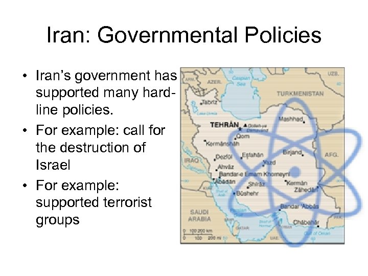 Iran: Governmental Policies • Iran’s government has supported many hardline policies. • For example: