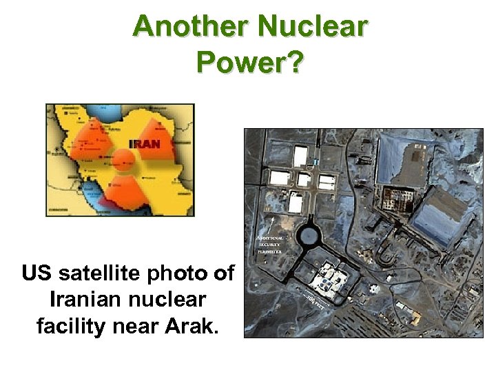 Another Nuclear Power? US satellite photo of Iranian nuclear facility near Arak. 