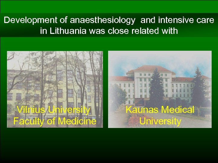 Development of anaesthesiology and intensive care in Lithuania was close related with Vilnius University