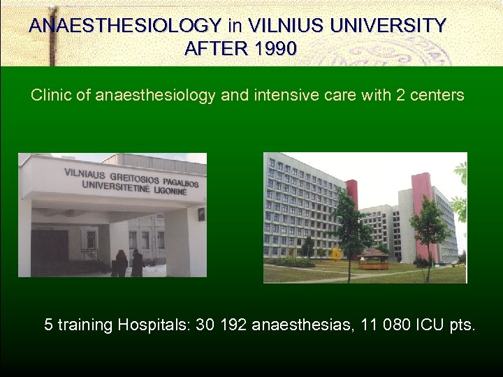 ANAESTHESIOLOGY in VILNIUS UNIVERSITY AFTER 1990 Clinic of anaesthesiology and intensive care with 2