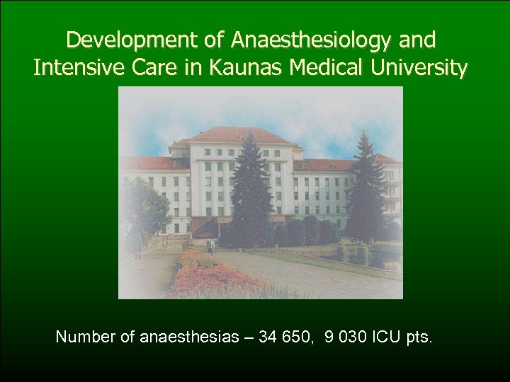 Development of Anaesthesiology and Intensive Care in Kaunas Medical University Number of anaesthesias –