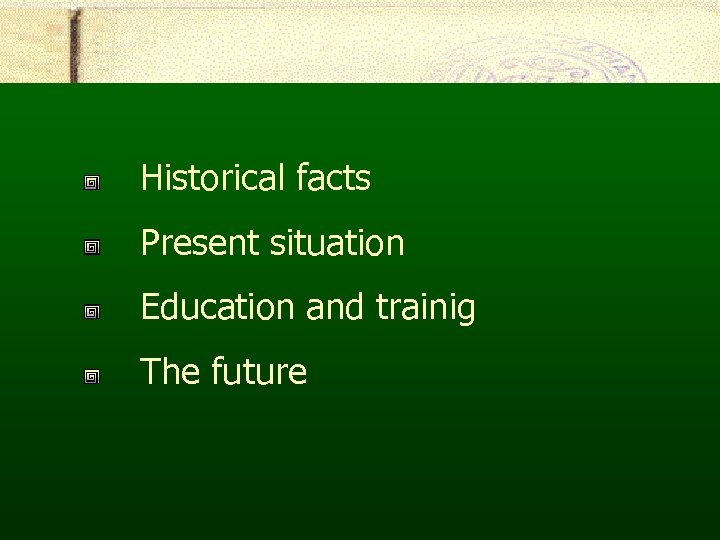 Historical facts Present situation Education and trainig The future 