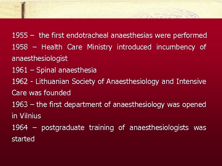 1955 – the first endotracheal anaesthesias were performed 1958 – Health Care Ministry introduced