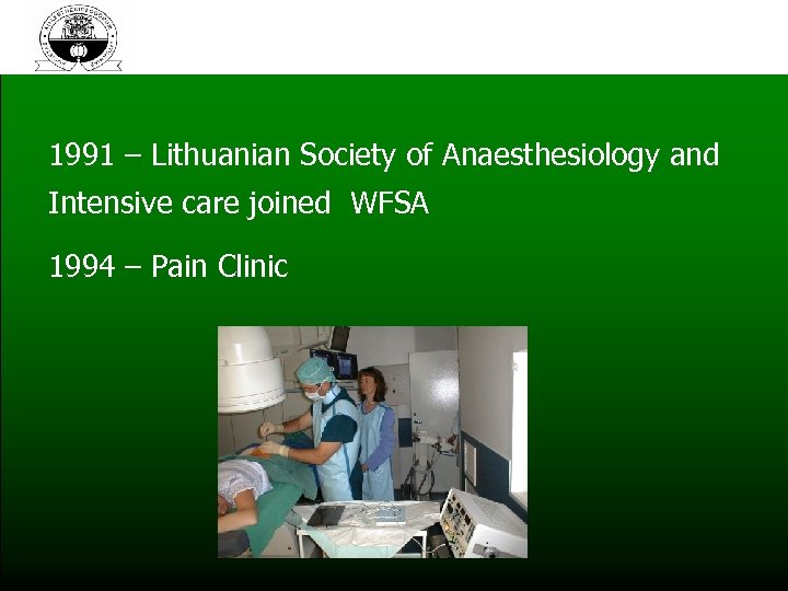1991 – Lithuanian Society of Anaesthesiology and Intensive care joined WFSA 1994 – Pain
