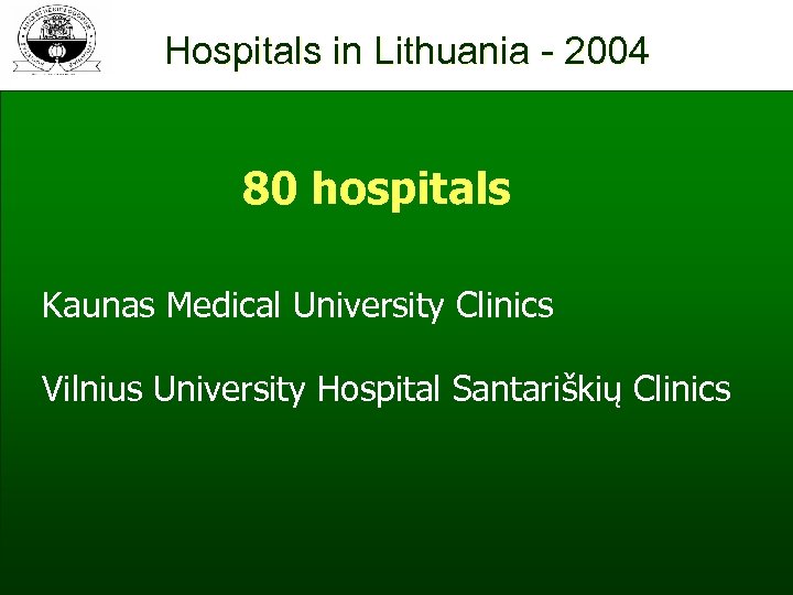 Hospitals in Lithuania - 2004 80 hospitals Kaunas Medical University Clinics Vilnius University Hospital