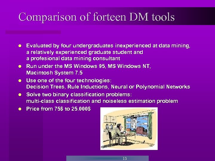 Comparison of forteen DM tools Evaluated by four undergraduates inexperienced at data mining, a