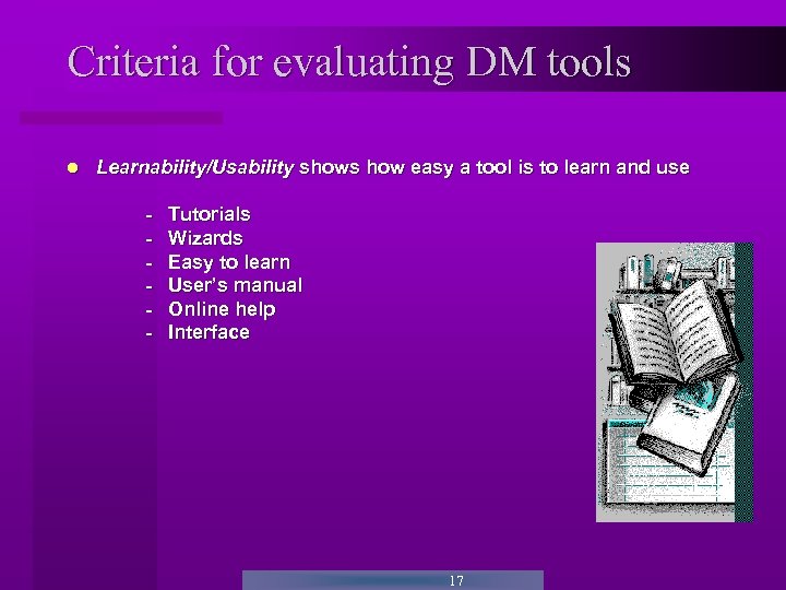 Criteria for evaluating DM tools Learnability/Usability shows how easy a tool is to learn
