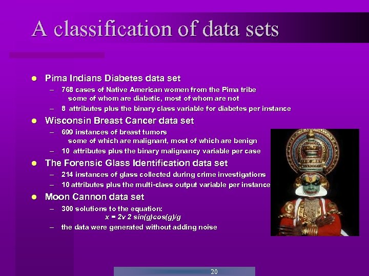 A classification of data sets Pima Indians Diabetes data set – 768 cases of
