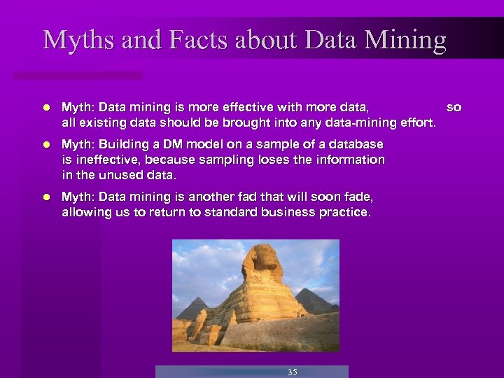Myths and Facts about Data Mining Myth: Data mining is more effective with more