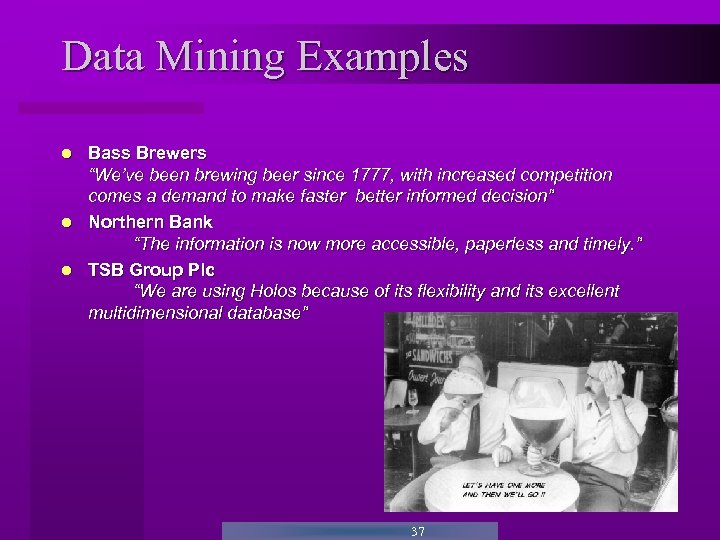 Data Mining Examples Bass Brewers “We’ve been brewing beer since 1777, with increased competition