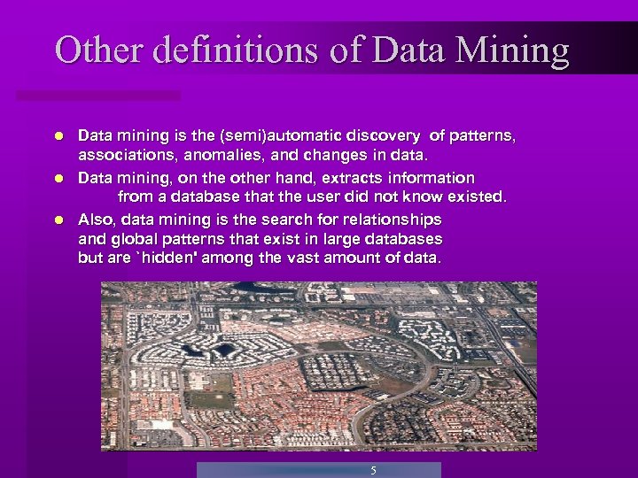 Other definitions of Data Mining Data mining is the (semi)automatic discovery of patterns, associations,