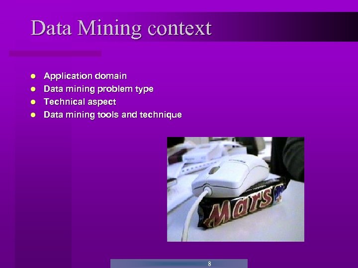 Data Mining context Application domain Data mining problem type Technical aspect Data mining tools