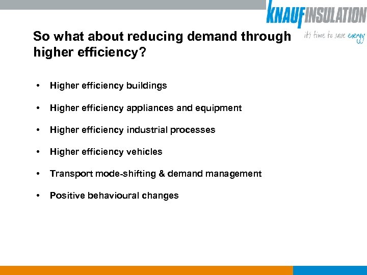 So what about reducing demand through higher efficiency? • Higher efficiency buildings • Higher