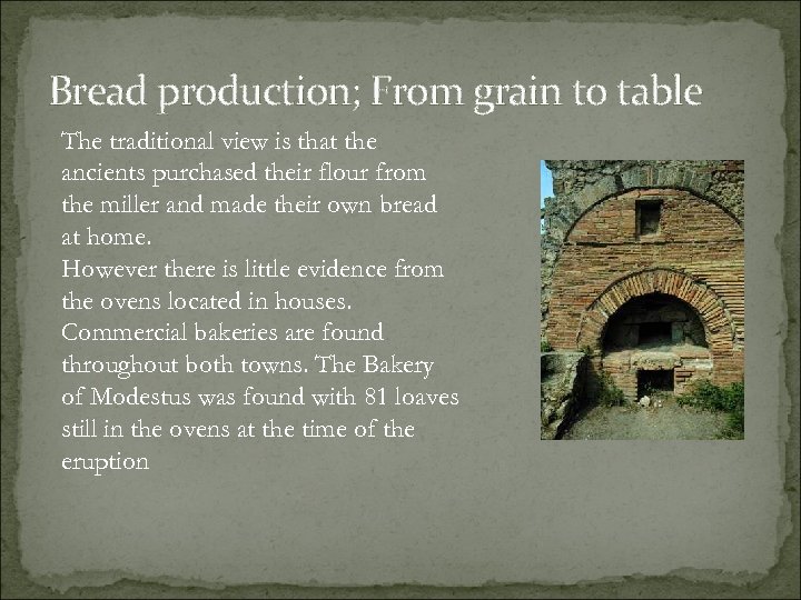Bread production; From grain to table The traditional view is that the ancients purchased