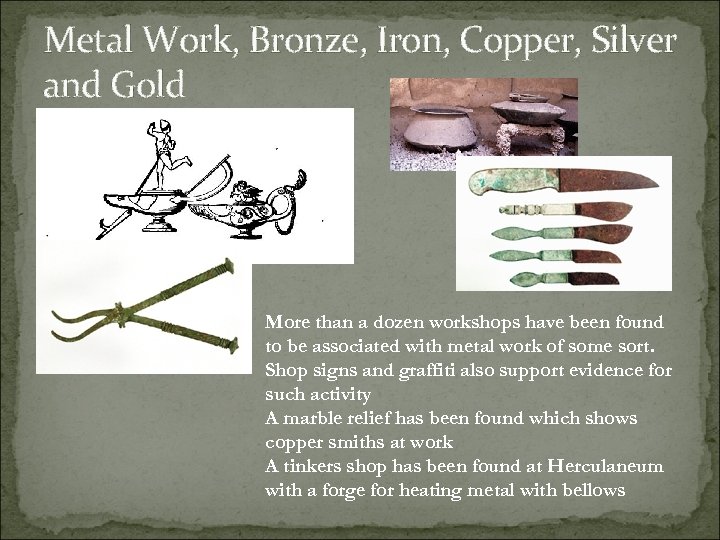 Metal Work, Bronze, Iron, Copper, Silver and Gold More than a dozen workshops have