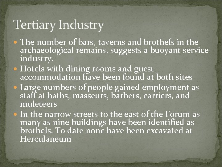 Tertiary Industry The number of bars, taverns and brothels in the archaeological remains, suggests