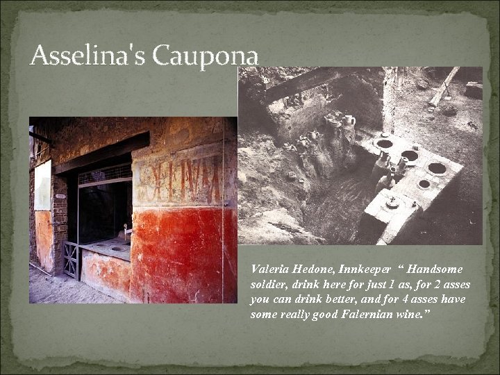 Asselina's Caupona Valeria Hedone, Innkeeper “ Handsome soldier, drink here for just 1 as,