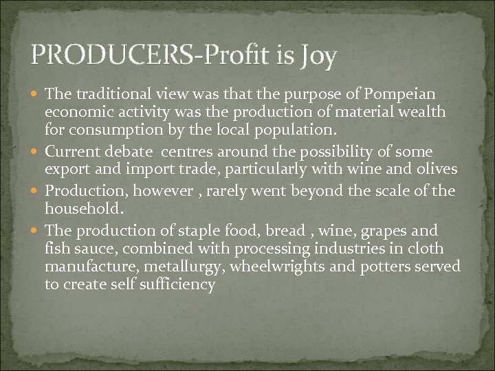 PRODUCERS-Profit is Joy The traditional view was that the purpose of Pompeian economic activity