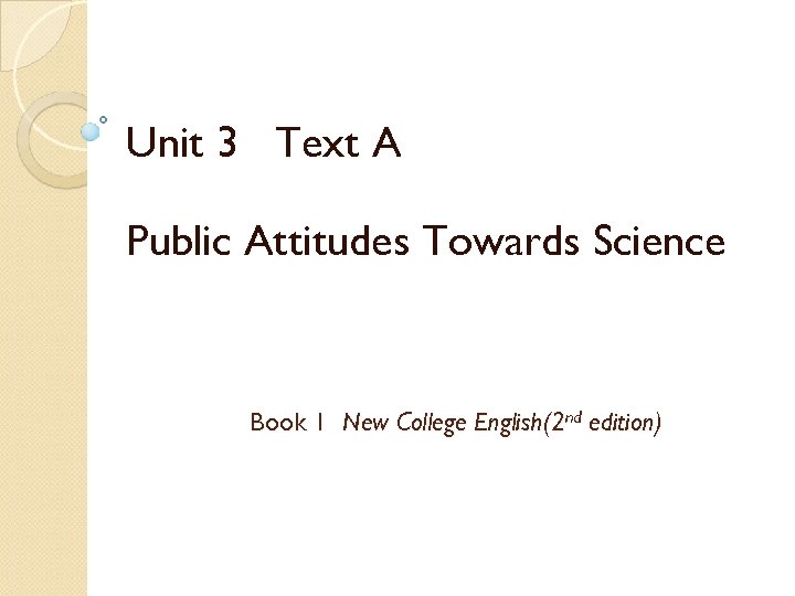 Unit 3 Text A Public Attitudes Towards Science Book 1 New College English(2 nd