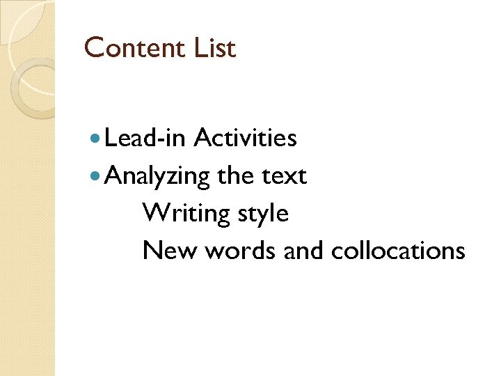 Content List Lead-in Activities Analyzing the text Writing style New words and collocations 