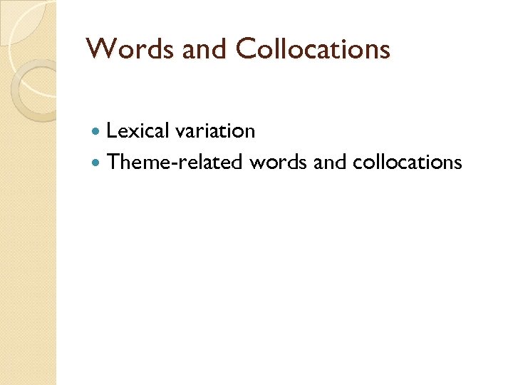 Words and Collocations Lexical variation Theme-related words and collocations 