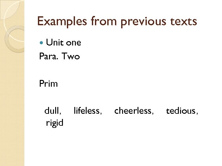 Examples from previous texts Unit one Para. Two Prim dull， lifeless， cheerless， tedious， rigid