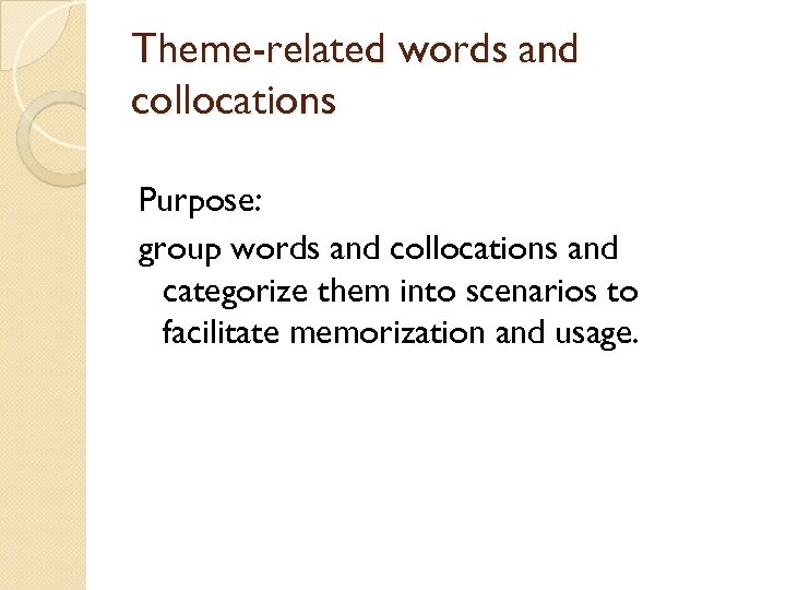 Theme-related words and collocations Purpose: group words and collocations and categorize them into scenarios