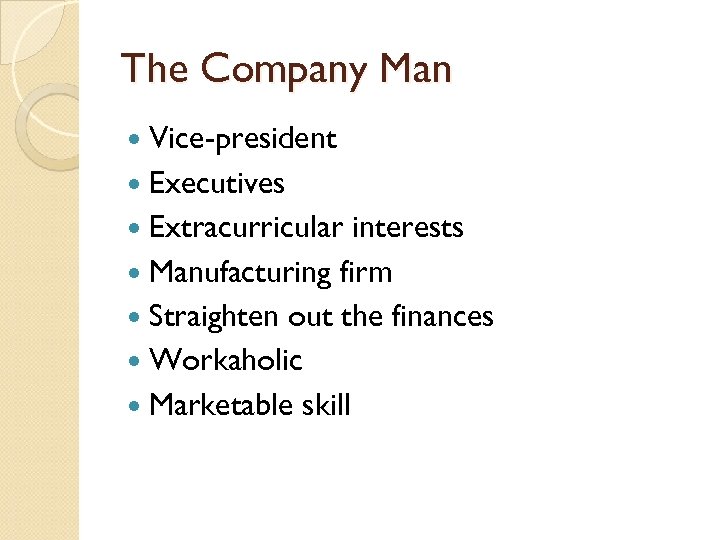 The Company Man Vice-president Executives Extracurricular interests Manufacturing firm Straighten out the finances Workaholic