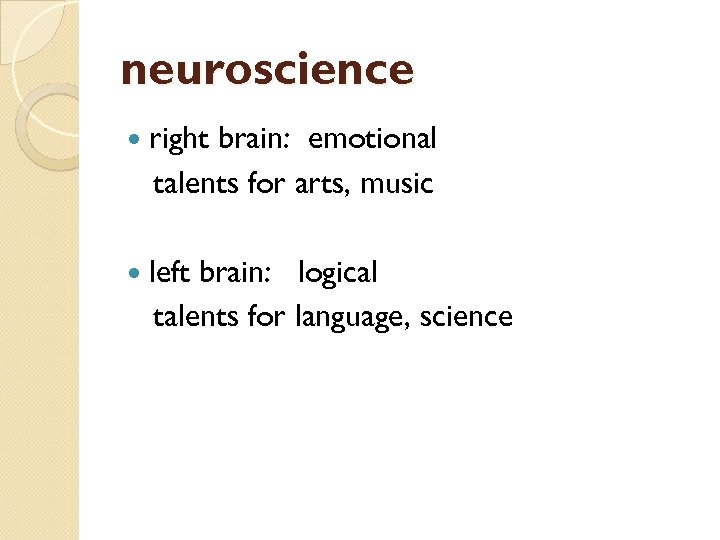 neuroscience right brain: emotional talents for arts, music left brain: logical talents for language,