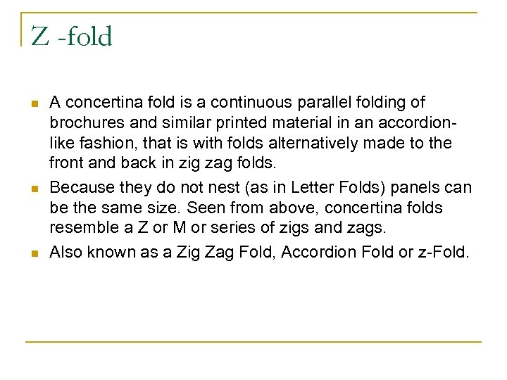 Z -fold n n n A concertina fold is a continuous parallel folding of