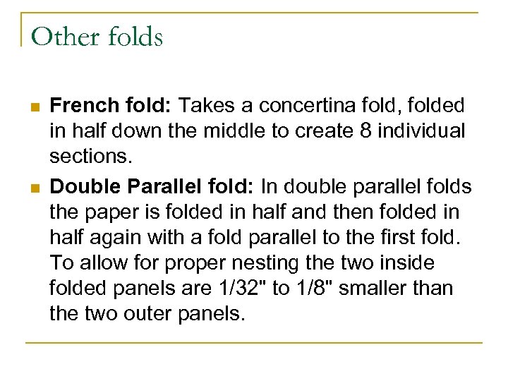 Other folds n n French fold: Takes a concertina fold, folded in half down