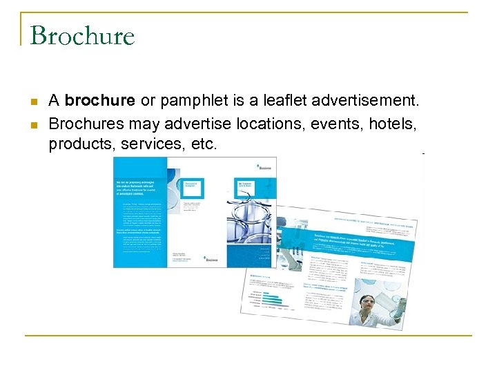 Brochure n n A brochure or pamphlet is a leaflet advertisement. Brochures may advertise