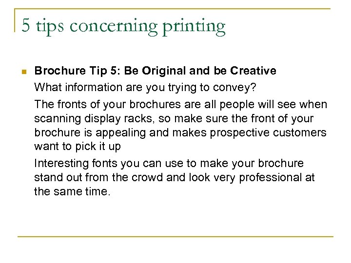 5 tips concerning printing n Brochure Tip 5: Be Original and be Creative What