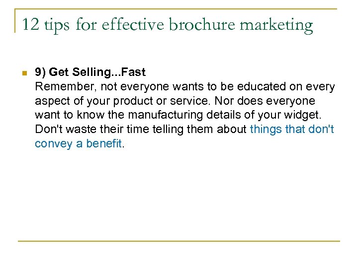 12 tips for effective brochure marketing n 9) Get Selling. . . Fast Remember,