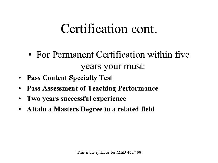 Certification cont. • For Permanent Certification within five years your must: • • Pass