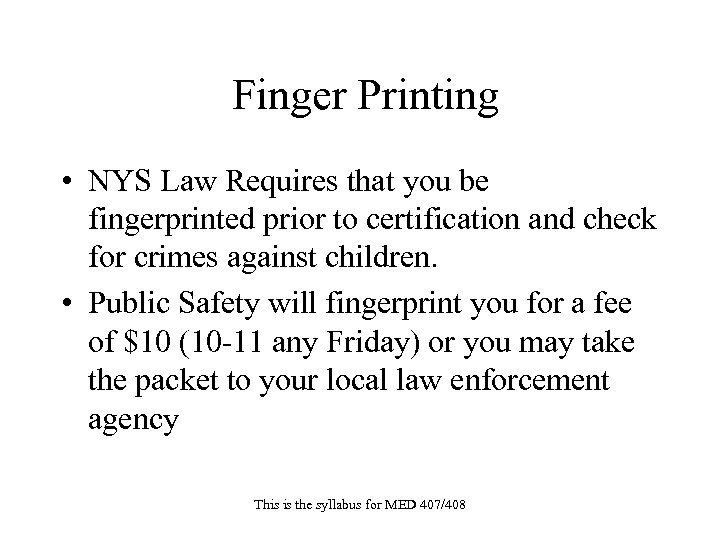 Finger Printing • NYS Law Requires that you be fingerprinted prior to certification and