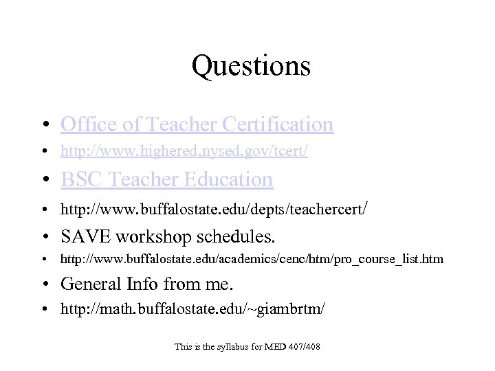 Questions • Office of Teacher Certification • http: //www. highered. nysed. gov/tcert/ • BSC