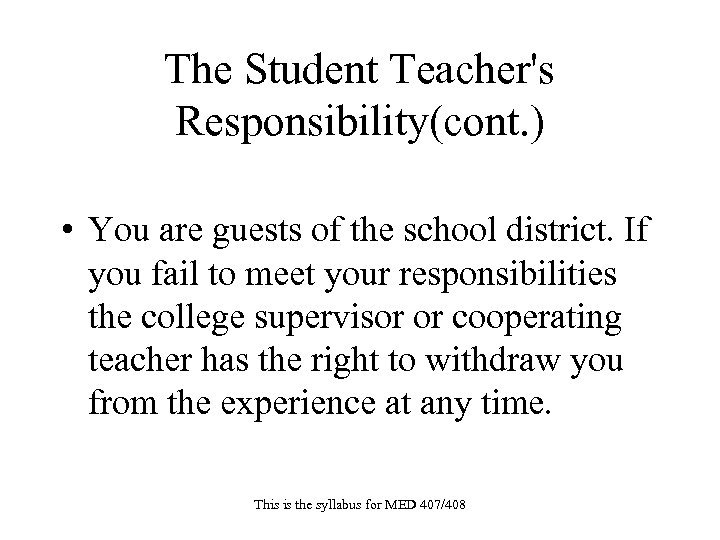 The Student Teacher's Responsibility(cont. ) • You are guests of the school district. If