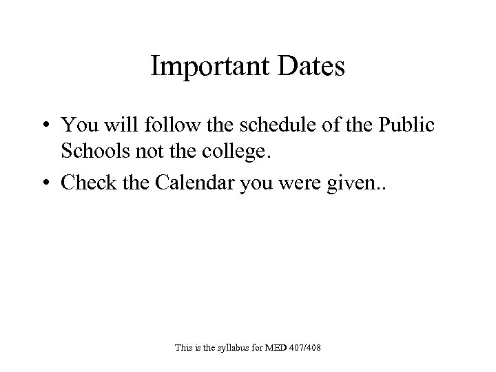 Important Dates • You will follow the schedule of the Public Schools not the