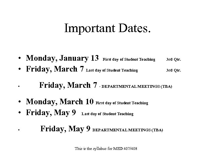 Important Dates. • Monday, January 13 First day of Student Teaching • Friday, March