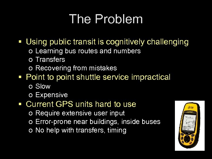 The Problem § Using public transit is cognitively challenging o Learning bus routes and